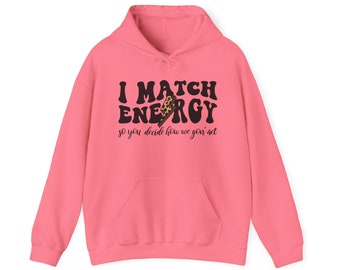 I Match Energy - So You Decide How We Gonna Act Sweatshirt