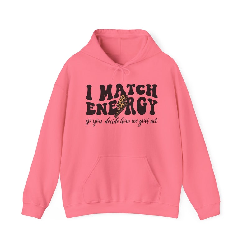 I Match Energy So You Decide How We Gonna Act Sweatshirt image 1