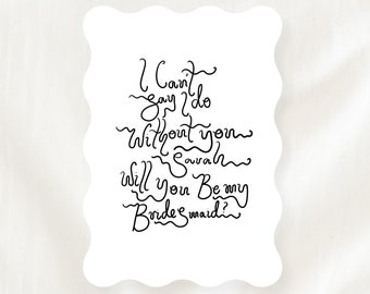 BRIDESMAID proposal, hand drawn squiggly font, maid of honour, bridesmaid, flower girl, wedding, hens, i can't say i do without you!