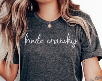 Kinda Crunchy Shirt, Holistic Homesteading Mama Tshirt, Homeschooling Mom Tee, Crunchy Mom TShirt, Non-toxic lifestyle, Oily Mama Shirt