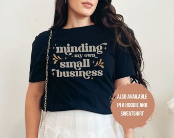 Minding My Own Small Business Shirt Gift for Small Business Owner, Small Shop Shirt, Entrepreneur Gift for New Business Owner,  CEO Gift