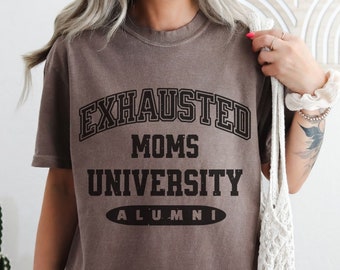 Comfort Colors Shirt Funny Gift for Mom, Exhausted Moms University Alumni Tee, Tired Moms Club Gift, Funny TShirt for Mom Birthday, Mom Gift