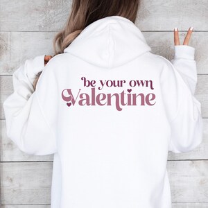 Be Your Own Valentine Back Design Hoodie for Valentines Day Sweatshirt Positive Message Gift Womans Empowerment for Single Ladies Vday