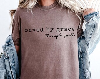 Saved By Grace Through Faith Christian Comfort Colors Tshirt, Bible Verse Shirt Gift for Christian Friend, Trendy Shirt, Christian Apparel