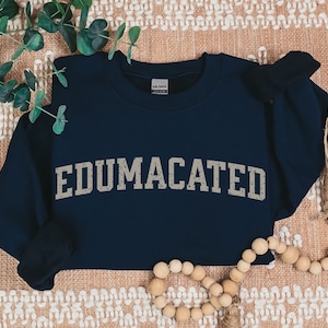 Funny Grad Gift Sweatshirt College Graduation Present for Sarcastic Edumacated Graduate,  Funny Ironic Sweatshirt for Educated Teacher