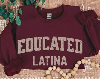 Educated Latina Sweatshirt Graduation Gift for Mexican Scholar, Grad Student Gift Latina Pride College Grad Gift Latina Owned Business