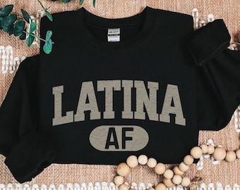Funny Latina Sweatshirt Gift for Mexican Woman,  Latina AF Crewneck for Chingona Birthday,  Funny Mexican Friend Gift for Latina Sister