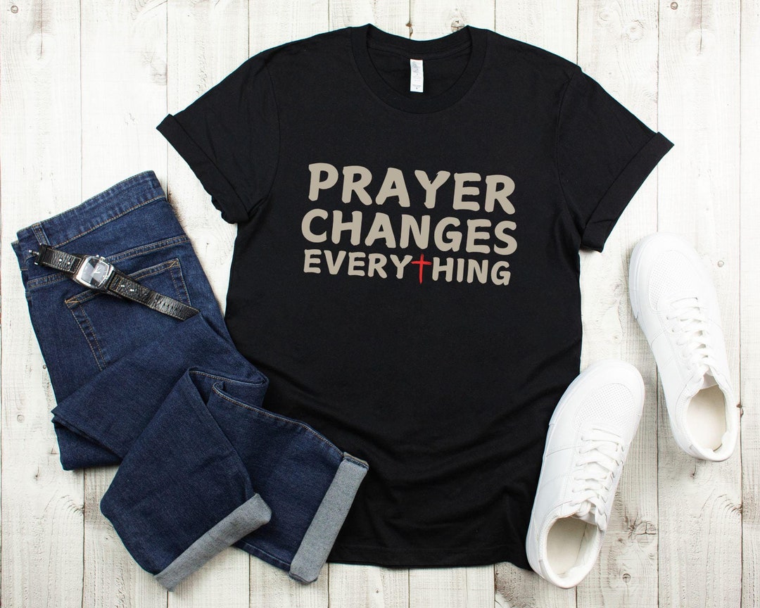 Prayer Changes Everything Shirt, Christian Gift, Faith Apparel, Bible ...