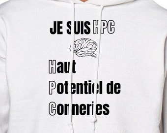 Sweat HPC |  Conneries |  Haut Potentiel |  Humour |  Drole | Idée cadeau originale |  Ecriture Avant  | Sweat à capuche unisexe