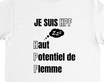 TShirt HPF| Haut potentiel |  Humour |  Flemme |  Cadeau |  Idée cadeau |  Humour |  Drole | TShirt Coton