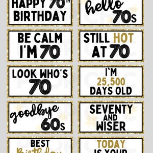 May include: Ten printable photo booth props for a 70th birthday party. The props feature gold glitter and black text with phrases like "Happy 70th Birthday", "Be Calm I'm 70", "Look Who's 70", "Goodbye 60s", "Best Birthday Ever", "Hello 70s", "Still Hot At 70", "I'm 25,500 Days Old", "Seventy and Wiser", and "Today is Your Big Day".