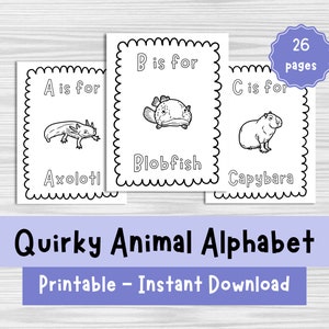May include: A set of 26 printable coloring pages featuring quirky animals. Each page has a letter of the alphabet, the animal's name, and a simple illustration of the animal. The text on the pages reads "A is for Axolotl", "B is for Blobfish", and "C is for Capybara".