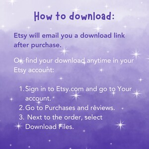 May include: Purple background with white stars and text that says "How to download:" Etsy will email you a download link after purchase. Or, find your download anytime in your Etsy account: 1. Sign in to Etsy.com and go to Your account. 2. Go to Purchases and reviews. 3. Next to the order, select Download Files.