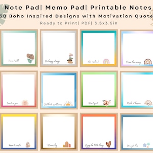 May include: A digital download featuring 30 Boho-inspired printable note pads with motivational quotes. Each square note pad measures 3.5 x 3.5 inches and has a unique design with phrases like "Be happy always" and "You got this."