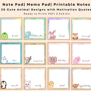 May include: Printable memo pad with 30 cute animal designs and motivational quotes. Each square note measures 3.5 x 3.5 inches. The designs include a penguin, elephant, bunny, fox, koala, pig, and more. The text includes phrases like "Be resilient" and "Dream big".