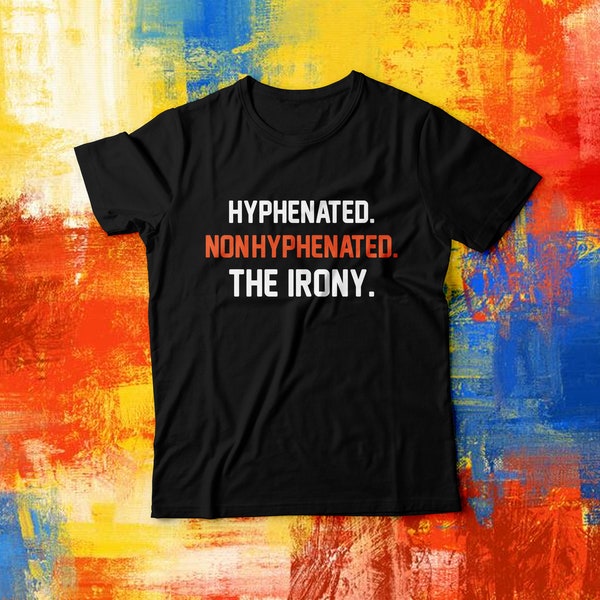 Hyphenated Irony - T-Shirt