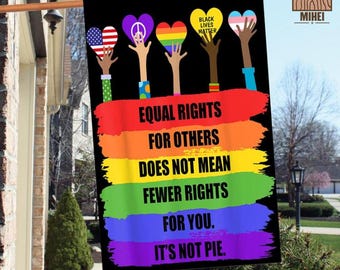 Equal Rights For Others Does Not Mean Fewer Rights For You Flag- It&#39;s Not Pie Flag- LGBTQ Flag-Rainbow Flag- Support LGBT Pride Rainbow Flag