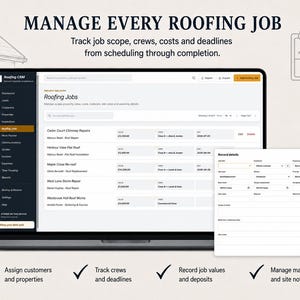 May include: A laptop screen displaying Roofing CRM software with a list of roofing jobs, including columns for value, crew, and date. A pop-up window shows record details for job entry. Text reads: MANAGE EVERY ROOFING JOB, Track job scope, crews, costs and deadlines.