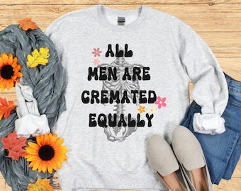 All Men are Cremated Equally Sweatshirt, Halloween Sweatshirt, Unisex Clothes, Heavy Blend™ Crewneck Sweatshirt
