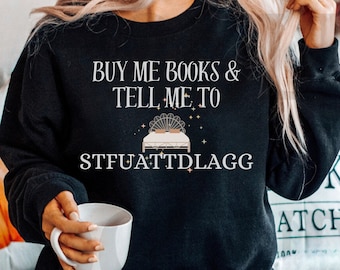 Buy Me Books and Tell Me To STFUATTDLAGG Sweatshirt, Bookish Gift, Booktok Merch, Spicy Books, Bookish Merch, Funny Reading Sweatshirt