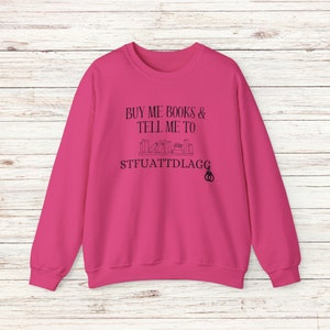 Buy Me Books and Tell Me To STFUATTDLAGG Sweatshirt, Bookish Gift, Booktok Merch, Spicy Books, Bookish Merch, Funny Reading Sweatshirt image 6