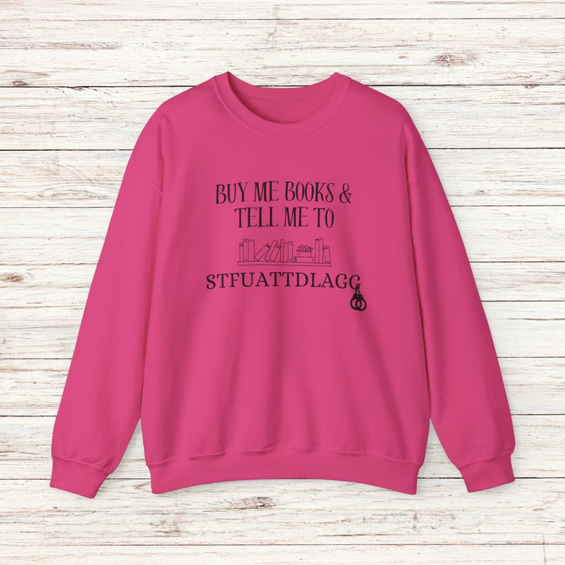 Buy Me Books and Tell Me To STFUATTDLAGG Sweatshirt, Bookish Gift, Booktok Merch, Spicy Books, Bookish Merch, Funny Reading Sweatshirt image 6