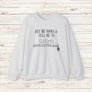 Buy Me Books and Tell Me To STFUATTDLAGG Sweatshirt, Bookish Gift, Booktok Merch, Spicy Books, Bookish Merch, Funny Reading Sweatshirt image 4