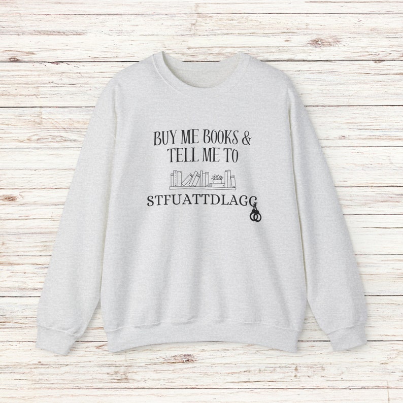 Buy Me Books and Tell Me To STFUATTDLAGG Sweatshirt, Bookish Gift, Booktok Merch, Spicy Books, Bookish Merch, Funny Reading Sweatshirt image 4