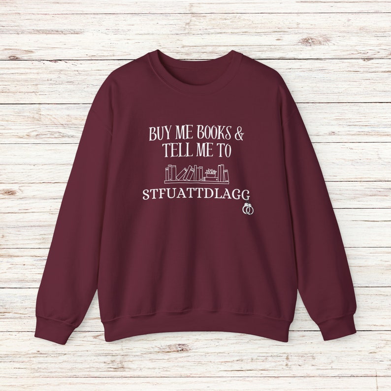Buy Me Books and Tell Me To STFUATTDLAGG Sweatshirt, Bookish Gift, Booktok Merch, Spicy Books, Bookish Merch, Funny Reading Sweatshirt image 7