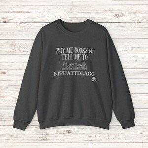 Buy Me Books and Tell Me To STFUATTDLAGG Sweatshirt, Bookish Gift, Booktok Merch, Spicy Books, Bookish Merch, Funny Reading Sweatshirt image 5
