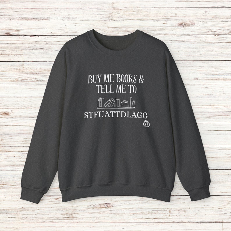 Buy Me Books and Tell Me To STFUATTDLAGG Sweatshirt, Bookish Gift, Booktok Merch, Spicy Books, Bookish Merch, Funny Reading Sweatshirt image 5