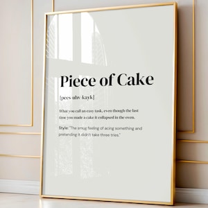 May include: A white and gray printable wall art print with a black and white graphic design. The print features the word "Piece of Cake" with a definition and a style description.