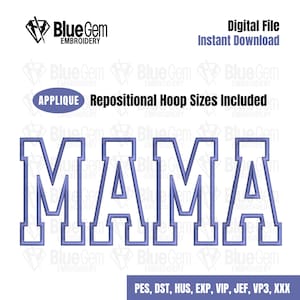 May include: A white applique embroidery design of the word "MAMA" in a blue outline. The design is for use with embroidery machines and includes repositional hoop sizes. File formats included are PES, DST, HUS, EXP, VIP, JEF, VP3, and XXX.