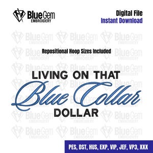 Può includere: File di ricamo digitale con la scritta "LIVING ON THAT Blue Collar DOLLAR" in blu e nero. L'immagine include il logo "Blue Gem EMBROIDERY" e menziona le dimensioni dei telai riposizionabili. I formati dei file sono elencati.