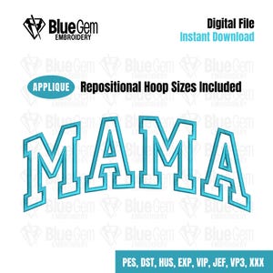 May include: Blue and white applique embroidery design of the word "MAMA" in a varsity style font. The design includes repositional hoop sizes and is available in PES, DST, HUS, EXP, VIP, JEF, VP3, and XXX formats.
