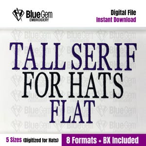 May include: Digital embroidery file with the text "TALL SERIF FOR HATS FLAT" in black and purple. The image includes the "Blue Gem Embroidery" logo and text indicating 5 sizes and 8 formats are included.