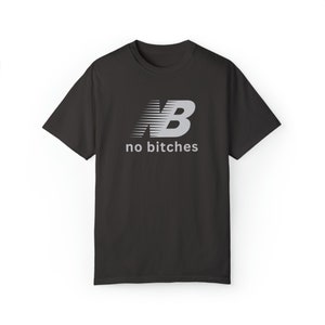 No Bitches Funny Meme T-shirt Graphic Tee Shirt Unisex image 6