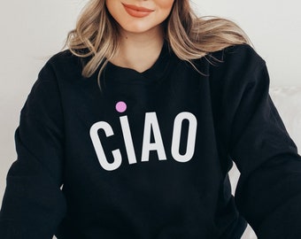 Ciao Sweatshirt: Italian Saying Unisex Crewneck