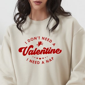 I Don&#39;t Need A Valentine Sweatshirt, I Need A Nap Sweatshirt, Funny Valentine’s Day Hoodie, Funny Single Shirt, Valentines Day Gift