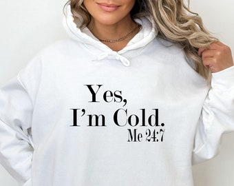 Yes I'm Cold Hoodie, Cold Sweatshirt, Funny Sweatshirt, Christmas Hoodie, Winter Sweatshirt, I'm Cold Sweatshirt, Christmas Gift