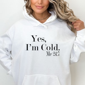 Yes I&#39;m Cold Hoodie, Cold Sweatshirt, Funny Sweatshirt, Christmas Hoodie, Winter Sweatshirt, I&#39;m Cold Sweatshirt, Christmas Gift