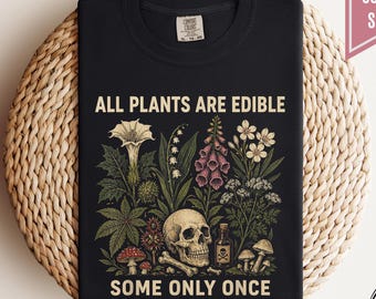 Comfort Colors® All Plants Are Edible Some Only Once T-Shirt, Funny Gardening Tee, Dark Botanical Graphic Tee, Skeleton Plant Lover Shirt