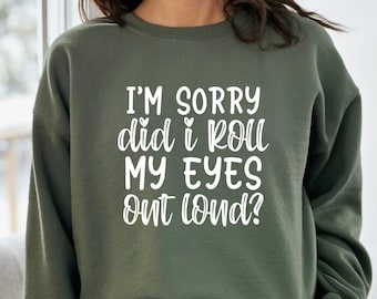 I'm Sorry Did I Roll My Eyes Out Loud Sweatshirt, Funny Hoodie, Funny Graphic Hoodie, Sarcastic Sweatshirt, Gift For Woman