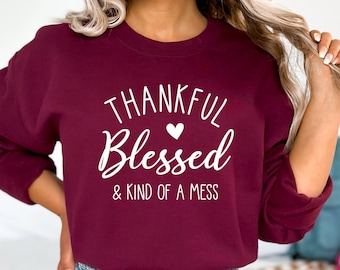 Thankful Blessed & Kind of A Mess Sweatshirt, Thanksgiving Hoodie, Thanksgiving Shirt, Fall Shirt, Turkey Day Sweatshirt, Gift For Woman