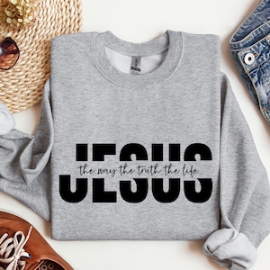 Jesus The Way The Truth The Life Sweatshirt - Christian Gift