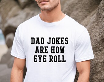 Funny Fathers Day Gift, Dad Jokes Are How Eye Roll, Funny Dad Shirt, I Roll, Dad To Be Gift, Funny Shirt For Dad, Dad Jokes, Father's Day