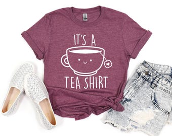 It's a Tea Shirt,Funny Shirt, Sarcastic Shirt, Shirt With Sayings, Cute Tea Shirt, Tea Lover Shirt, Tea Lover Gift