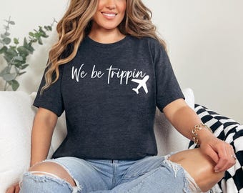 We Be Trippin Tshirt, Family Vacation Tshirt, Vacay Mode Crewneck, Girls Trip Shirts, Travel Shirt, Adventurous Vacay Tee, Vacation Gift