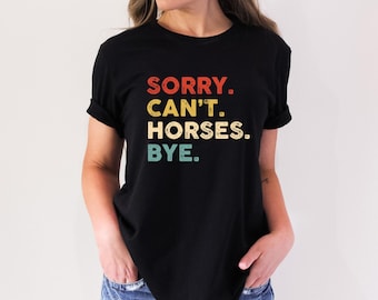Vintage Horse Shirt, Equestrian Shirt, Horse Rider Gift, Rodeo Shirt, Horse, Gift For Horse Lover, Horse Lover Shirt, Sorry Can't Horses Bye