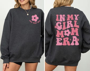In My Girl Mama Era Sweatshirt, New Mom sweatshirt, Girl Of Mom, Mom Hoodie, Cool Moms Club Shirt, Funny Mom Hoodie
